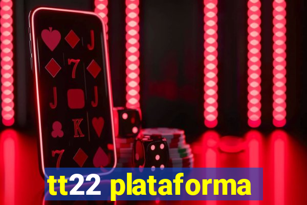 tt22 plataforma